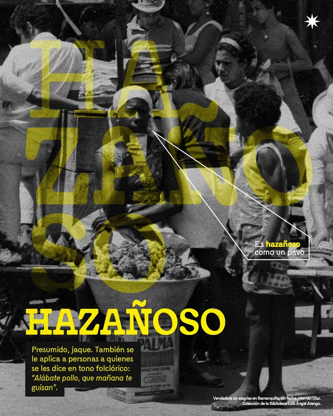 Fotografía de vendedora de alegrías en Barranquilla y el texto: Hazañoso: presumido, jaque. También se le aplica a personas a quienes se les dice en tono folclórico: "Alábate pollo, que mañana te guisan"