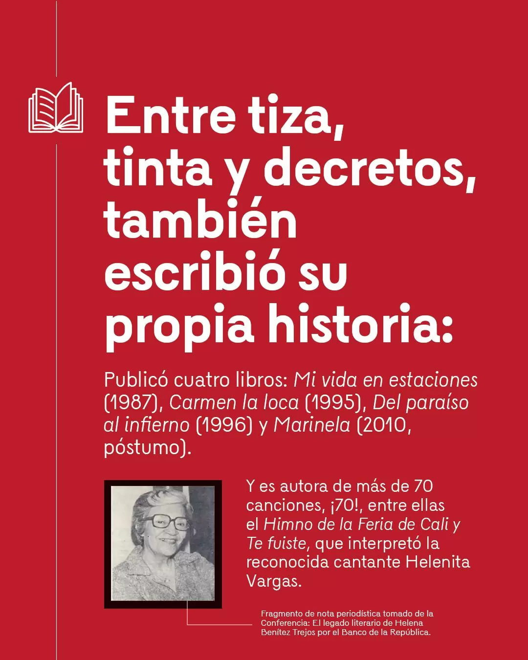 Fotografía de Helena Benítez Trejos y el texto: Entre tiza, tinta y decretos, también escribió su propia historia. Publicó cuatro libros: Mi vida en estaciones (1987), Carmen la loca (1995), Del paraíso al infierno (1996) y Marinela (2010, póstumo)