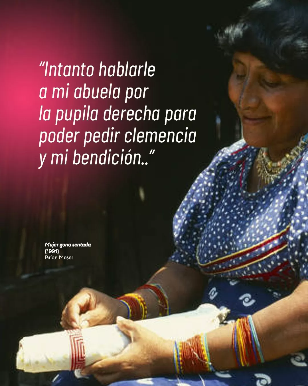 Fotografía de mujer guna sentada y el texto: "Intanto hablarle a mi abuela por la pupila derecha para poder pedir clemencia y mi bendición"