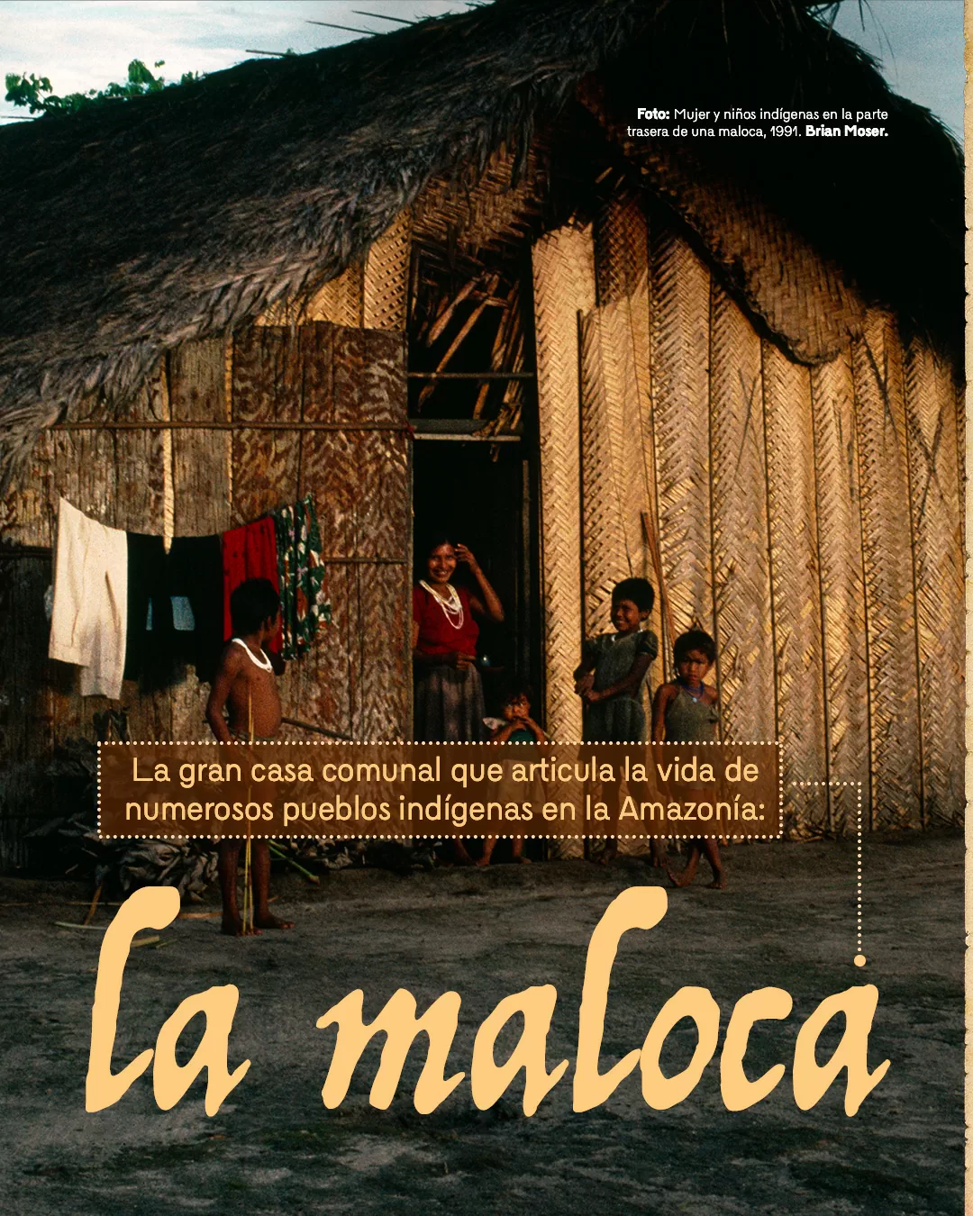 Foto a color de mujer y niños indígenas en la parte trasera de una maloca, 1991. Brian Moser