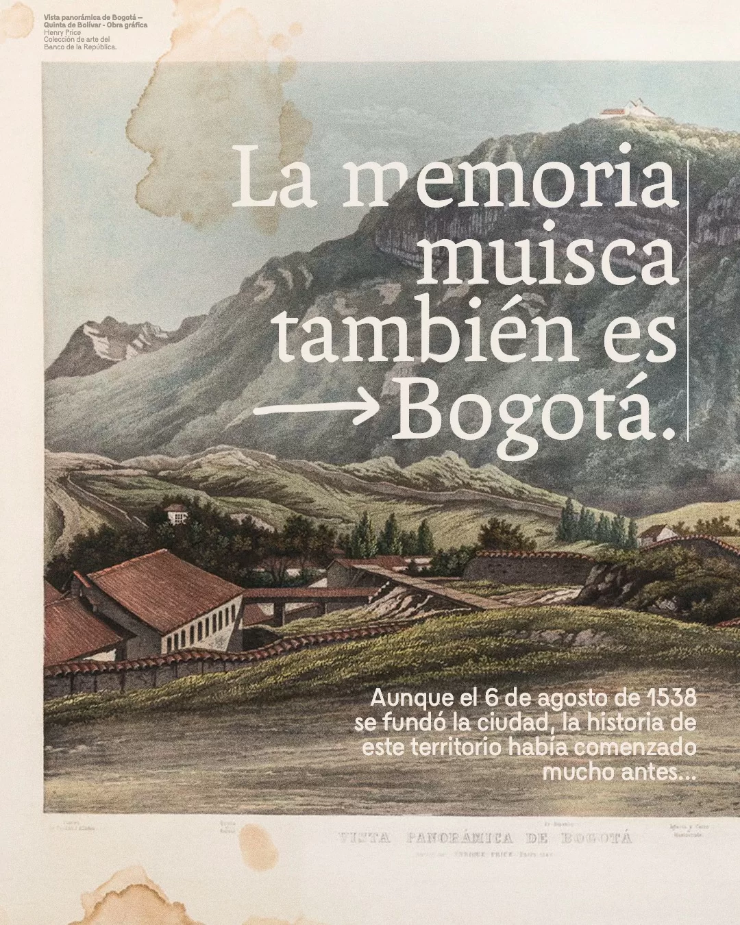 Ilustración de Bogotá y el texto: La memoria muisca también es Bogotá. Aunque el 6 de agosto de 1538 se fundó la ciudad, la historia de este territorio había comenzado mucho antes...