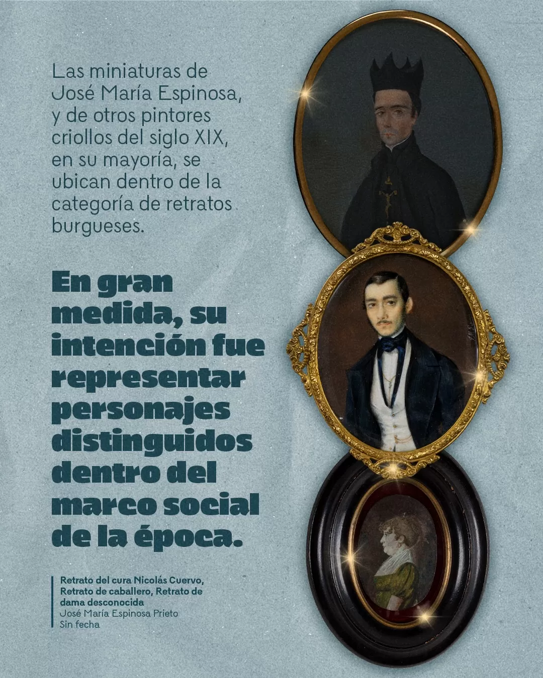 Retratos de dos hombres y una mujer y el texto: Las miniaturas de José María Espinosa y de otros pintores criollos del siglo XIX, en su mayoría, se ubican dentro de la categoría de retratos burgueses