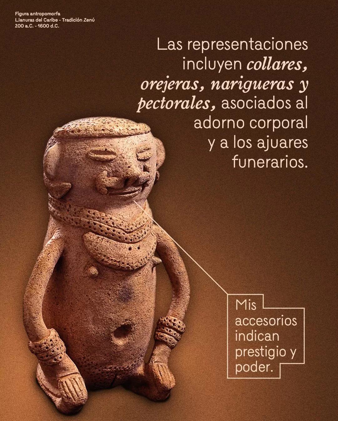 Imagen de figura antropomorfa y el texto: Las representaciones incluyen collares, orejeras, narigueras y pectorales, asociados al adorno corporal y a los ajuares funerarios