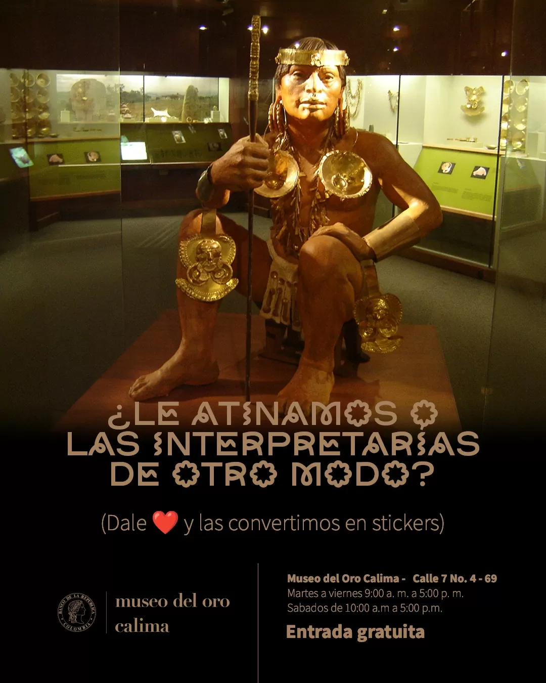 Fotografía del Museo del Oro Calima y el texto: ¿Le atinamos o las interpretarías de otro modo? (Dale ❤️ y las convertimos en stickers)