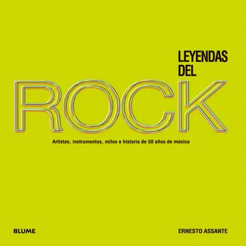 Leyendas del rock: artistas, instrumentos, mitos e historias de 50 años de música 