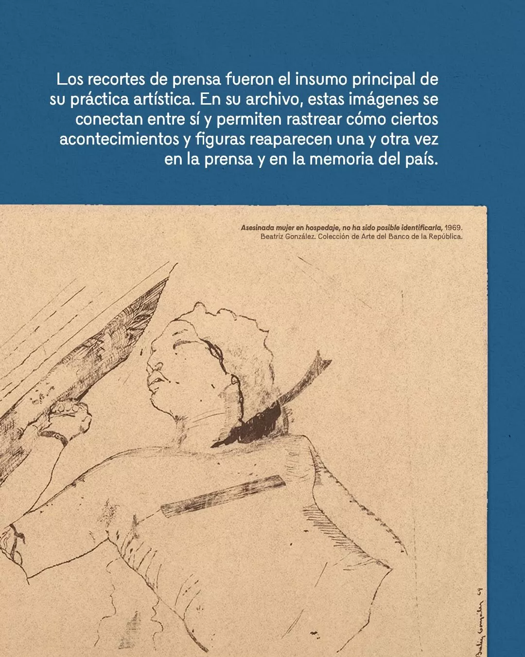 Obra Asesinada mujer en hospedaje y el texto: Los recortes de prensa fueron el insumo principal de su práctica artística. En su archivo, estas imágenes se conectan entre sí y permiten rastrear cómo ciertos acontecimientos y figuras reaparecen una y otra vez en la prensa y en la memoria del país
