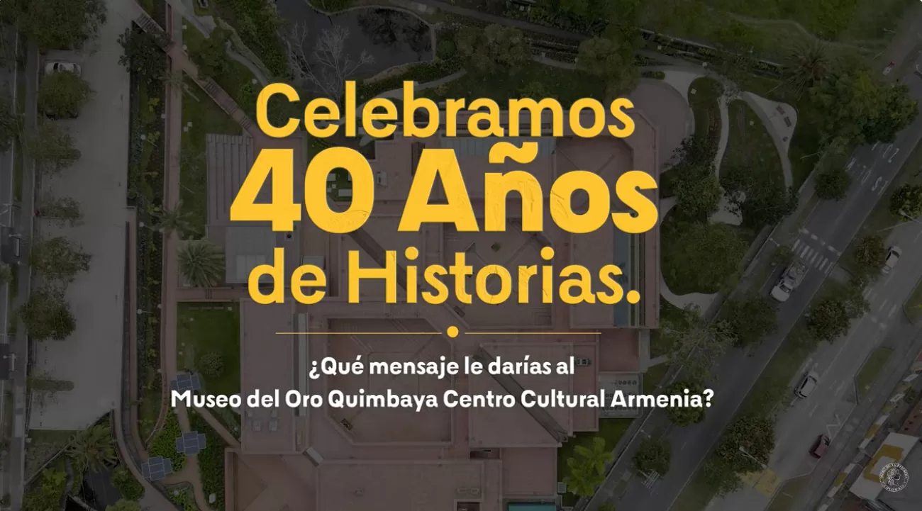 ¡Felices 40 años, Museo del Oro Quimbaya!