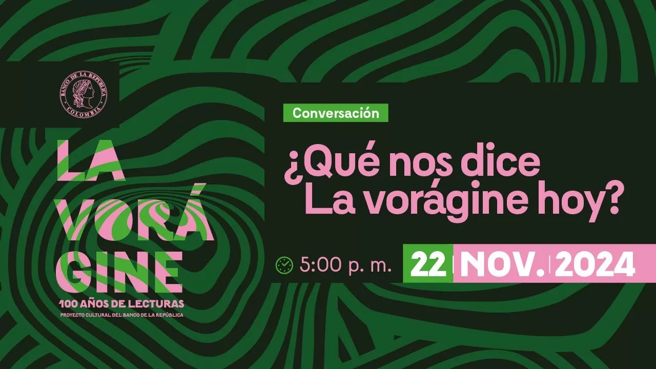 Conversatorio | ¿Qué nos dice La vorágine hoy?