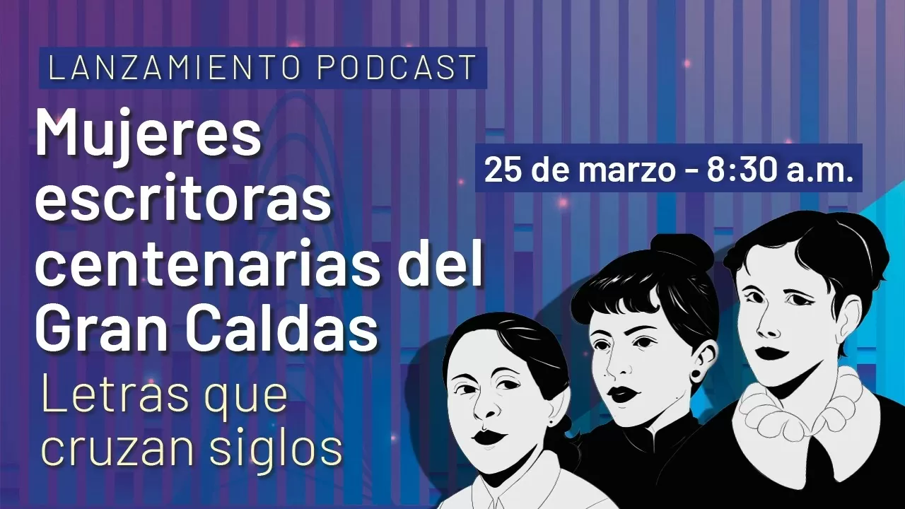 Lanzamiento Podcast Mujeres escritoras centenarias del Gran Caldas