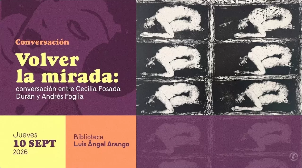 Volver la mirada: conversación entre Cecilia Posada Durán y Andrés Foglia | Conferencia