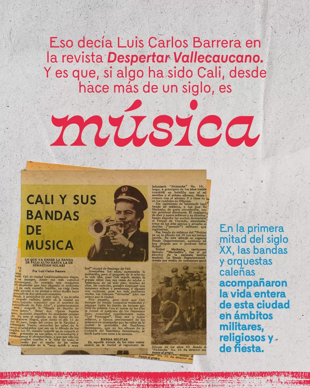 Esto decía Luis Carlos Barrera en la revista Despertar Vallecaucano. Y es que, si algo ha sido Cali, desde hace más de un siglo, es música.