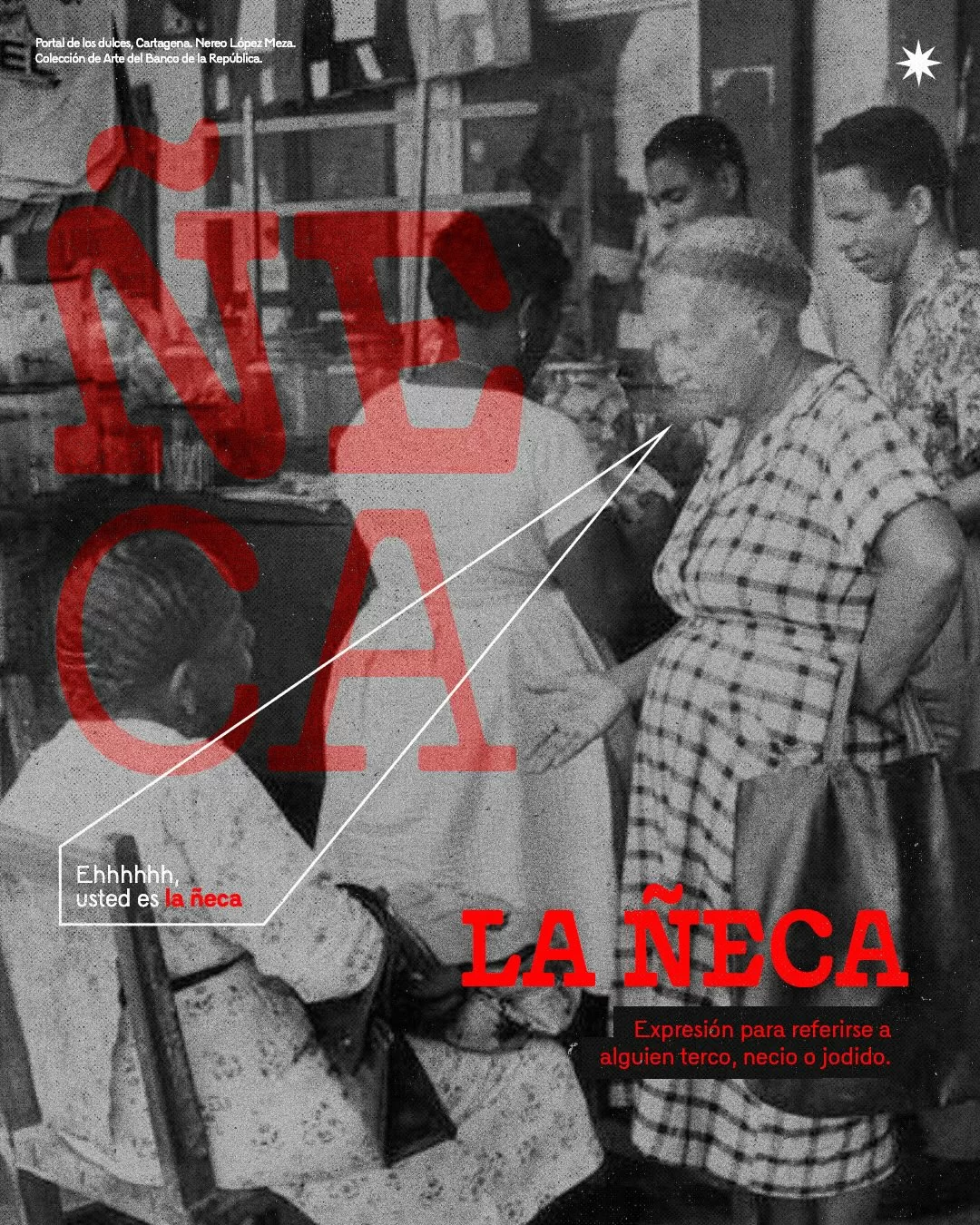 Fotografía de personas en el Portal de los dulces y el texto: La ñeca: expresión para referirse a alguien terco, necio o jodido