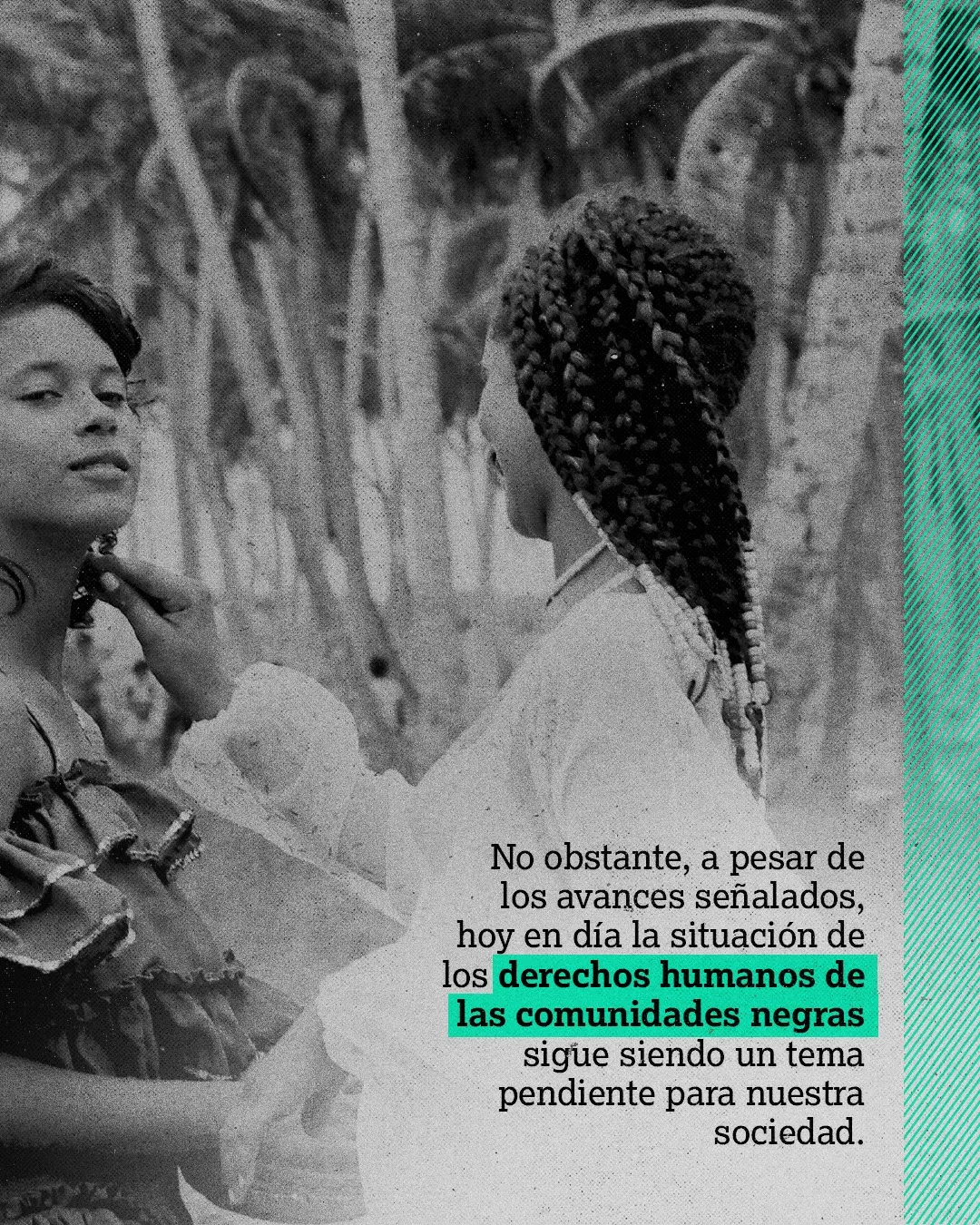 Fotografía de dos mujeres jóvenes y el texto: No obstante, a pesar de los avances señalados, hoy en día la situación de los derechos humanos de las comunidades negras sigue siendo un tema pendiente para nuestra sociedad