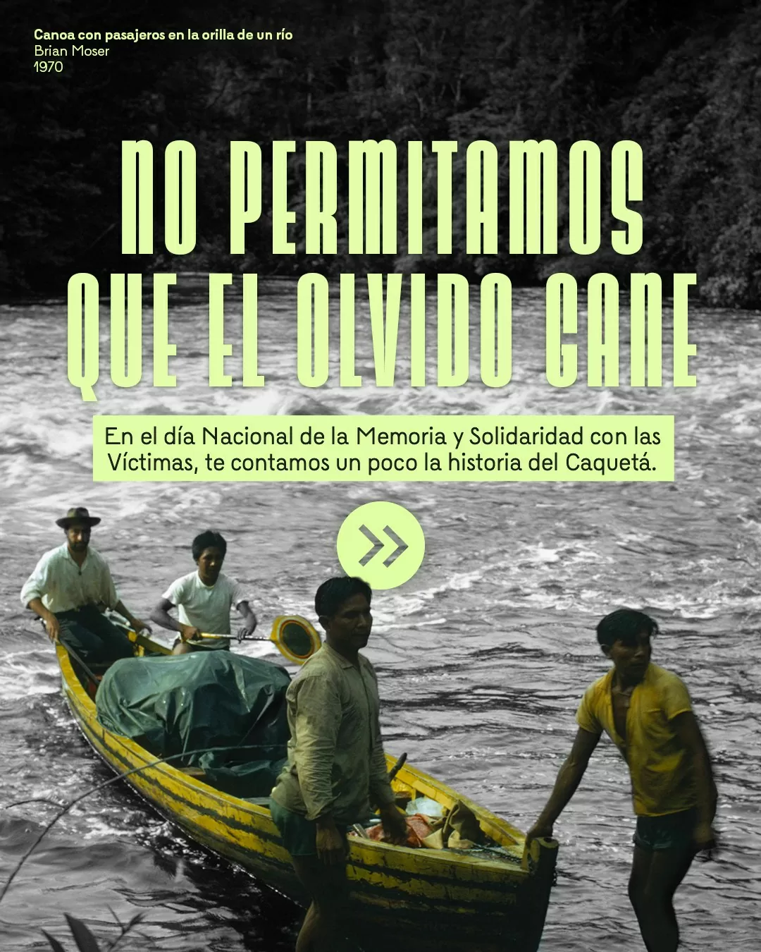Fotografía de canoa con pasajeros en la orilla de un río y el texto: No permitamos que el olvido gane. En el Día Nacional de la Memoria y Solidaridad con las Víctimas, te contamos un poco de la historia del Caquetá