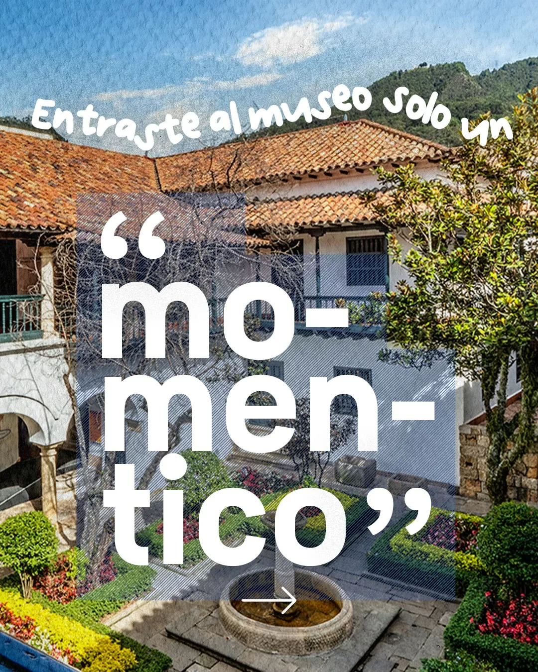 Entraste al museo solo un "momentico"