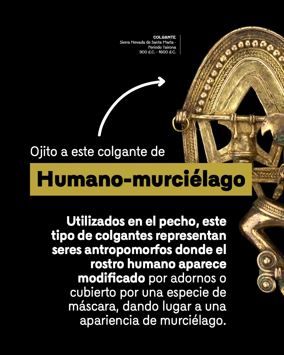 Figura nariguera y el texto: Utilizados en el pecho, este tipo de colgantes representan seres antropomorfos donde el rostro humano aparece modificado por adornos o cubierto por una especie de máscara, dando lugar a una apariencia de murciélago