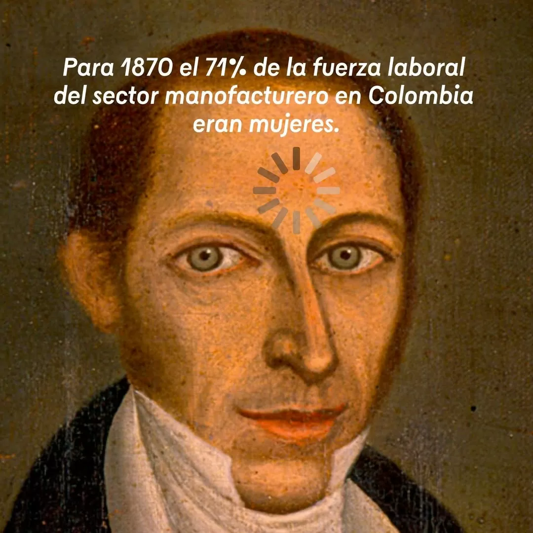 Retrato junto a un texto que dice: Para 1870 el 71% de la fuerza laboral del sector manufacturero en Colombia eran mujeres