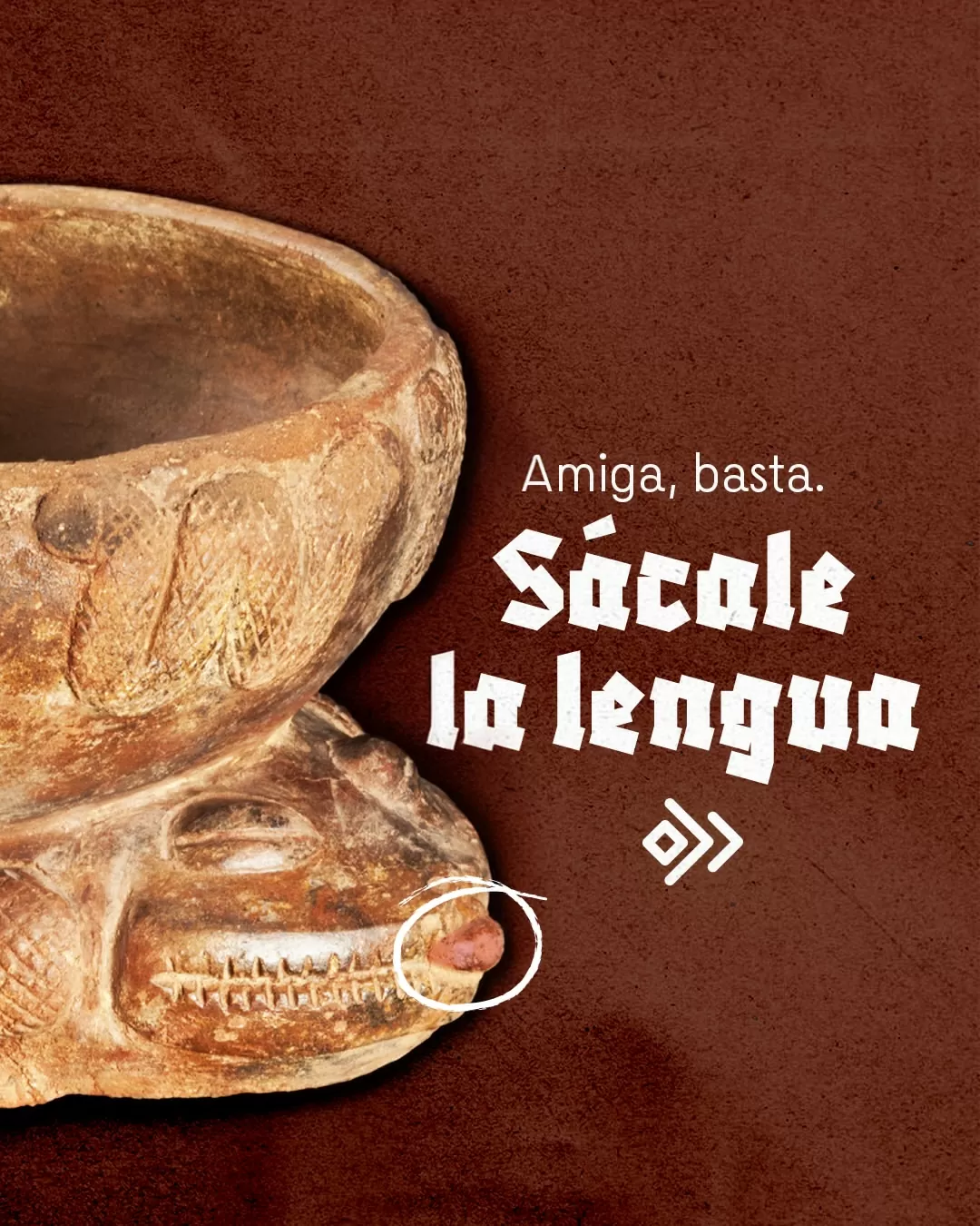 Amiga, basta. Sácale la lengua.