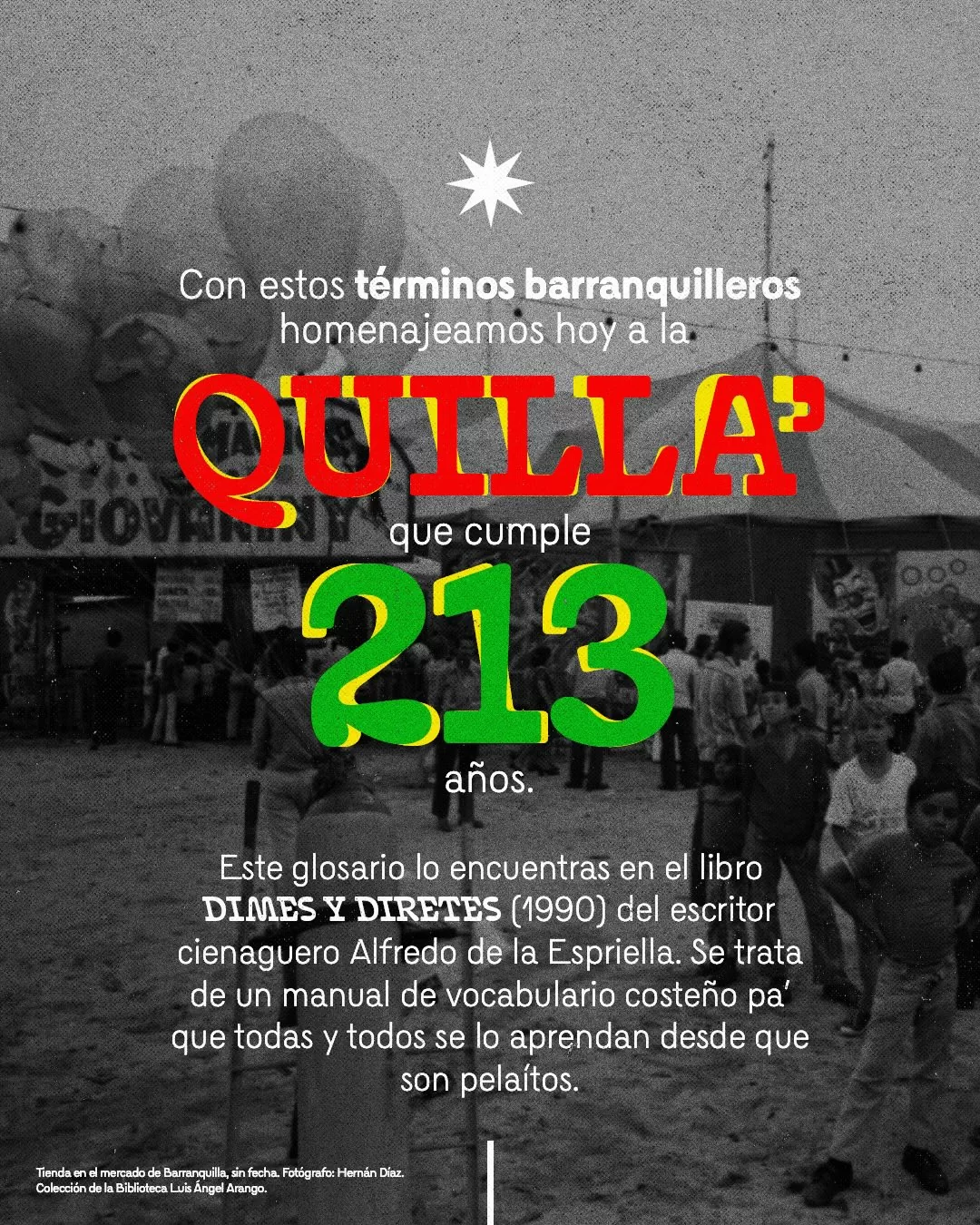 Fotografía de tienda en el mercado de Barranquilla y el texto: Con estos términos barranquilleros homenajeamos hoy a la Quilla' que cumple 213 años. Este glosario lo encuentras en el libro Dimes y Diretes (1990) del escritor cienaguero Alfredo de la Espriella