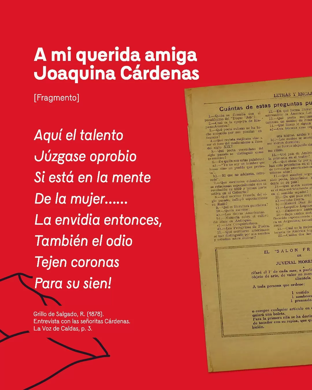 Imagen del fragmento: A mi querida amiga Joaquina Cárdenas. Aquí el talento Júzgase oprobio Si está en la mente De la mujer... La envidia entonces, También el odio Tejen coronas Para su sien!