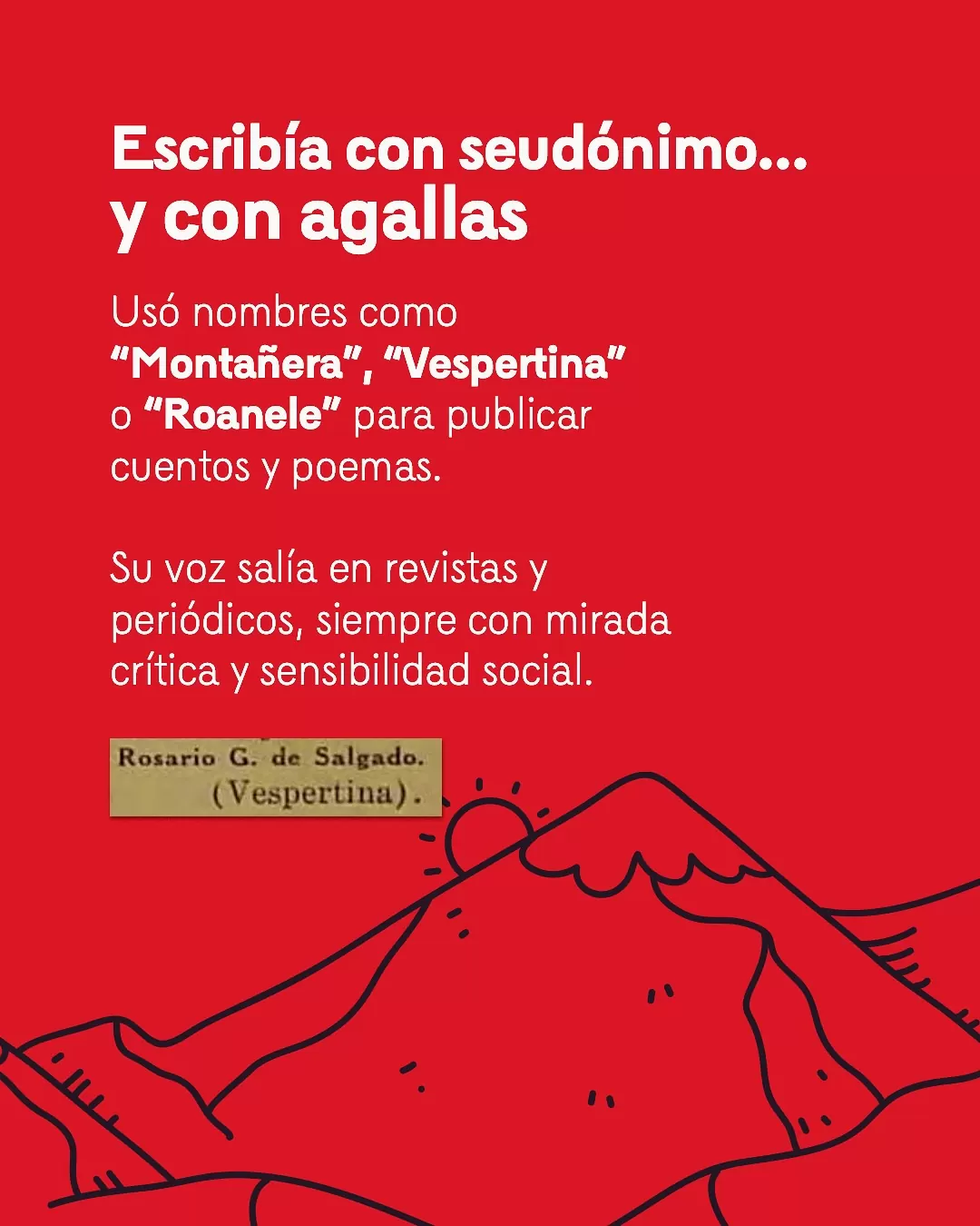 Imagen de montañas y un sol, con el texto: Escribía con seudónimo y con agallas... Usó nombres como "Montañera", "Vespertina" o "Roanele" para publicar cuentos y poemas