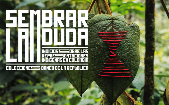 Sembrar La Duda Indicios Sobre Las Representaciones Ind Genas En Colombia La Red Cultural Del