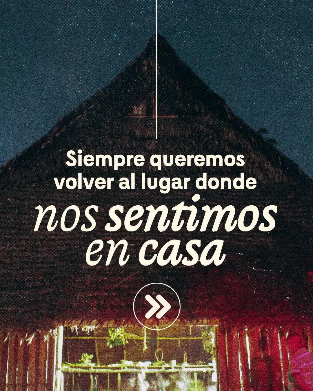 Fotografía de maloca y el texto: Siempre queremos volver al lugar donde nos sentimos en casa