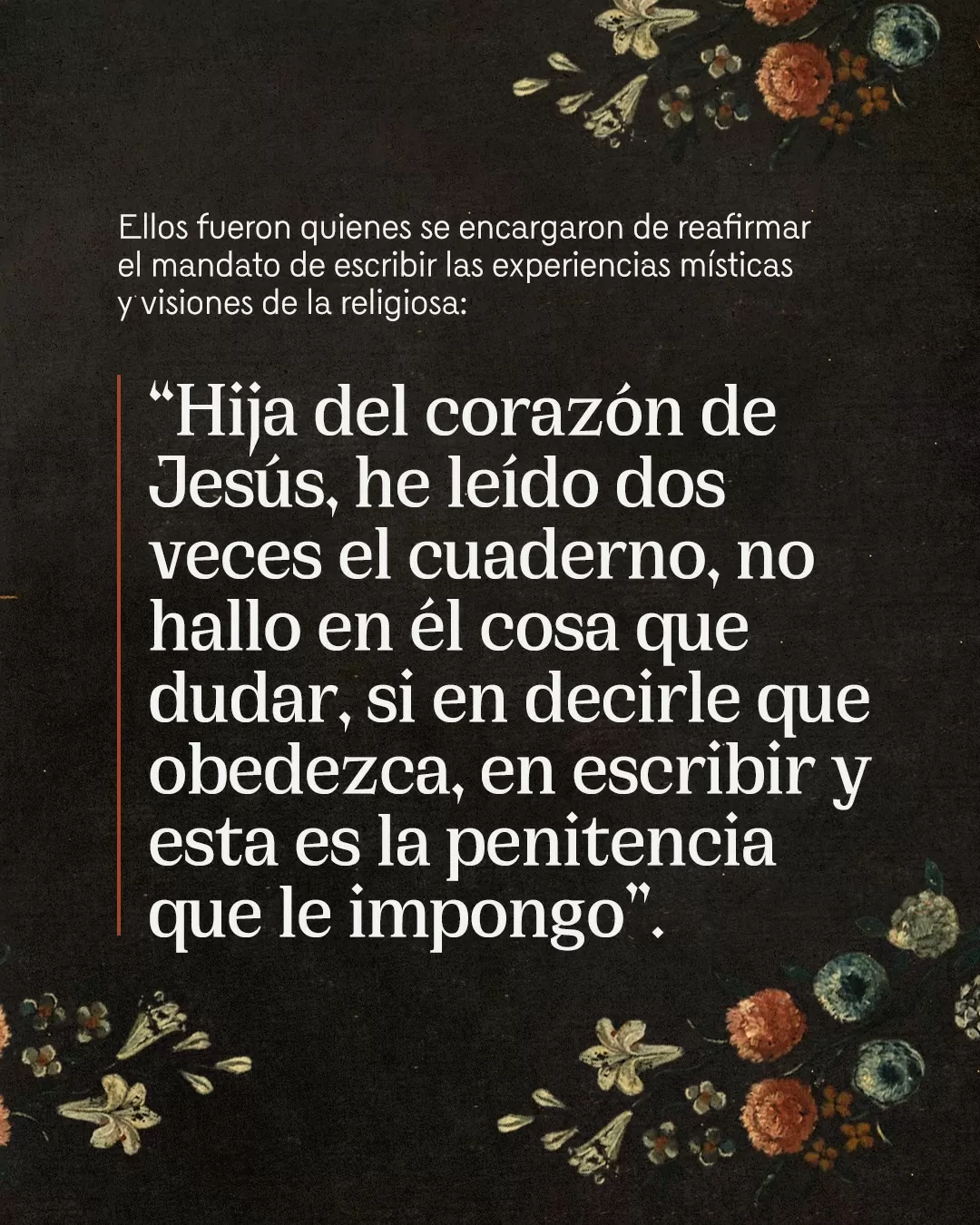Ellos fueron quienes reafirmaron el mandato de escribir las experiencias místicas y visiones de la religiosa.