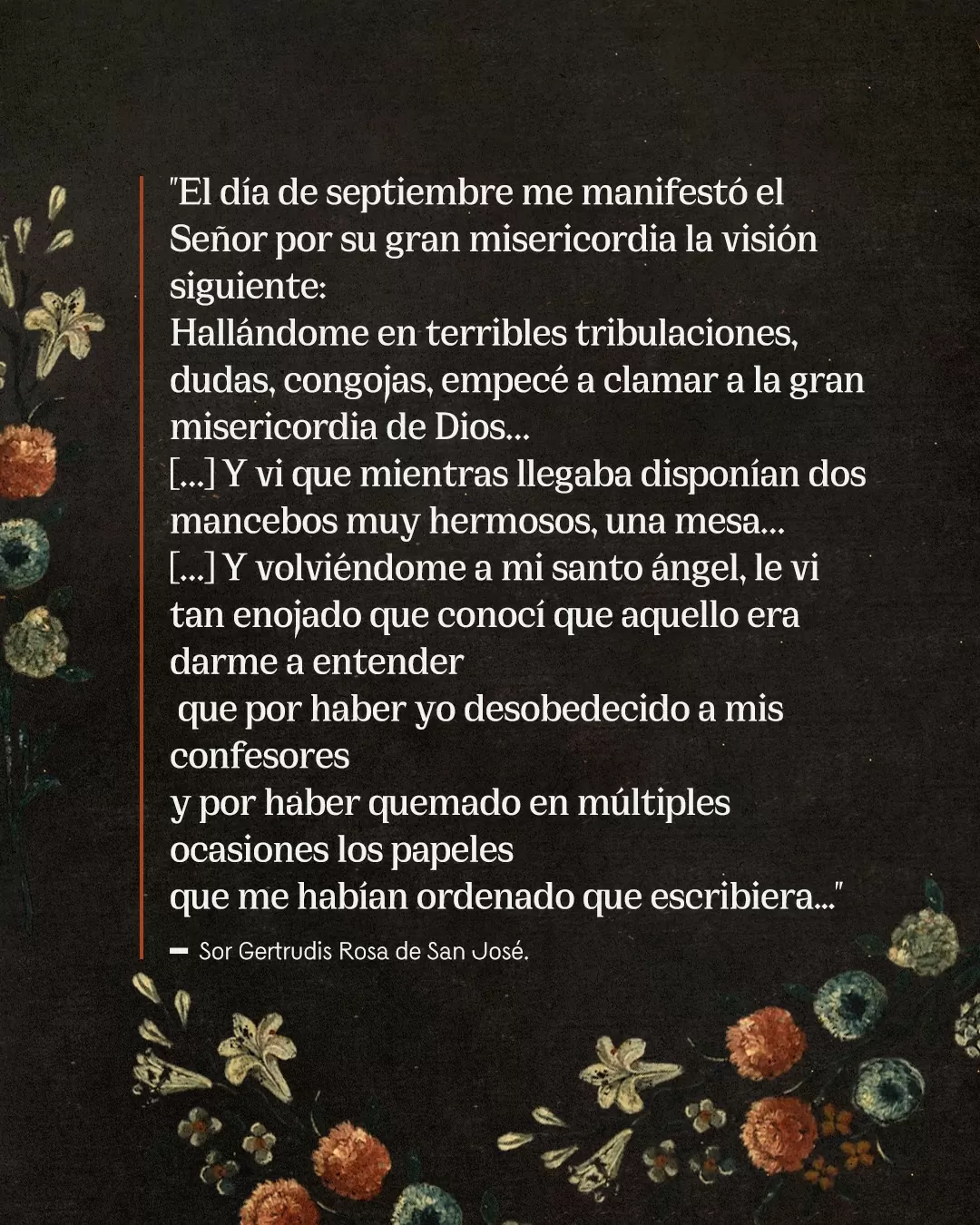 "El día de septiembre me manifestó el Señor por su gran misericordia la visión siguiente: Hallándome n terribles tribulaciones, dudas, congojas, empecé a clamar a la gran misericordia de Dios [...]" 