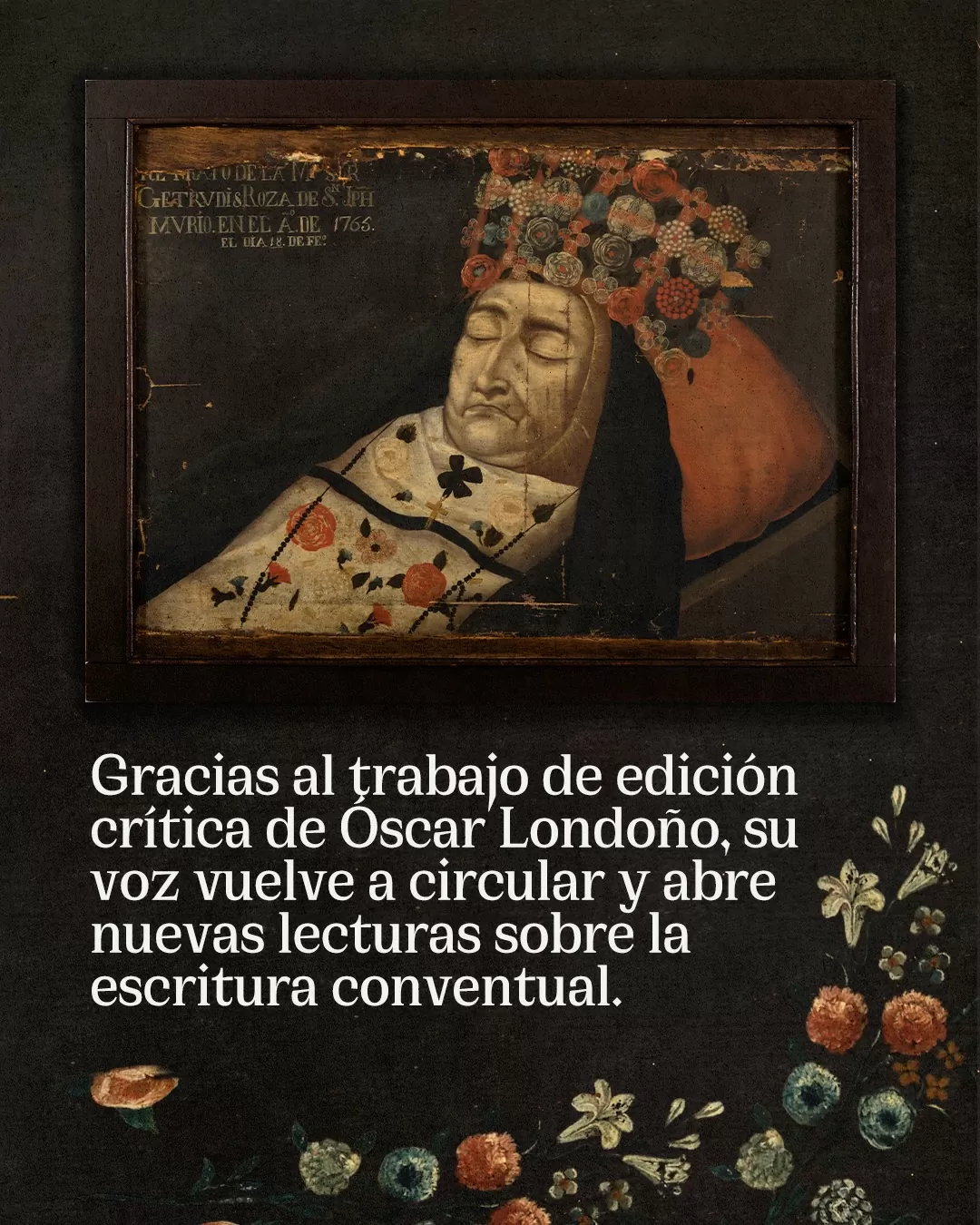 Gracias al trabajo de edición crítica de Óscar Londoño su voz vuelve a circular y abre nuevas lecturas sobre la escritura conventual.