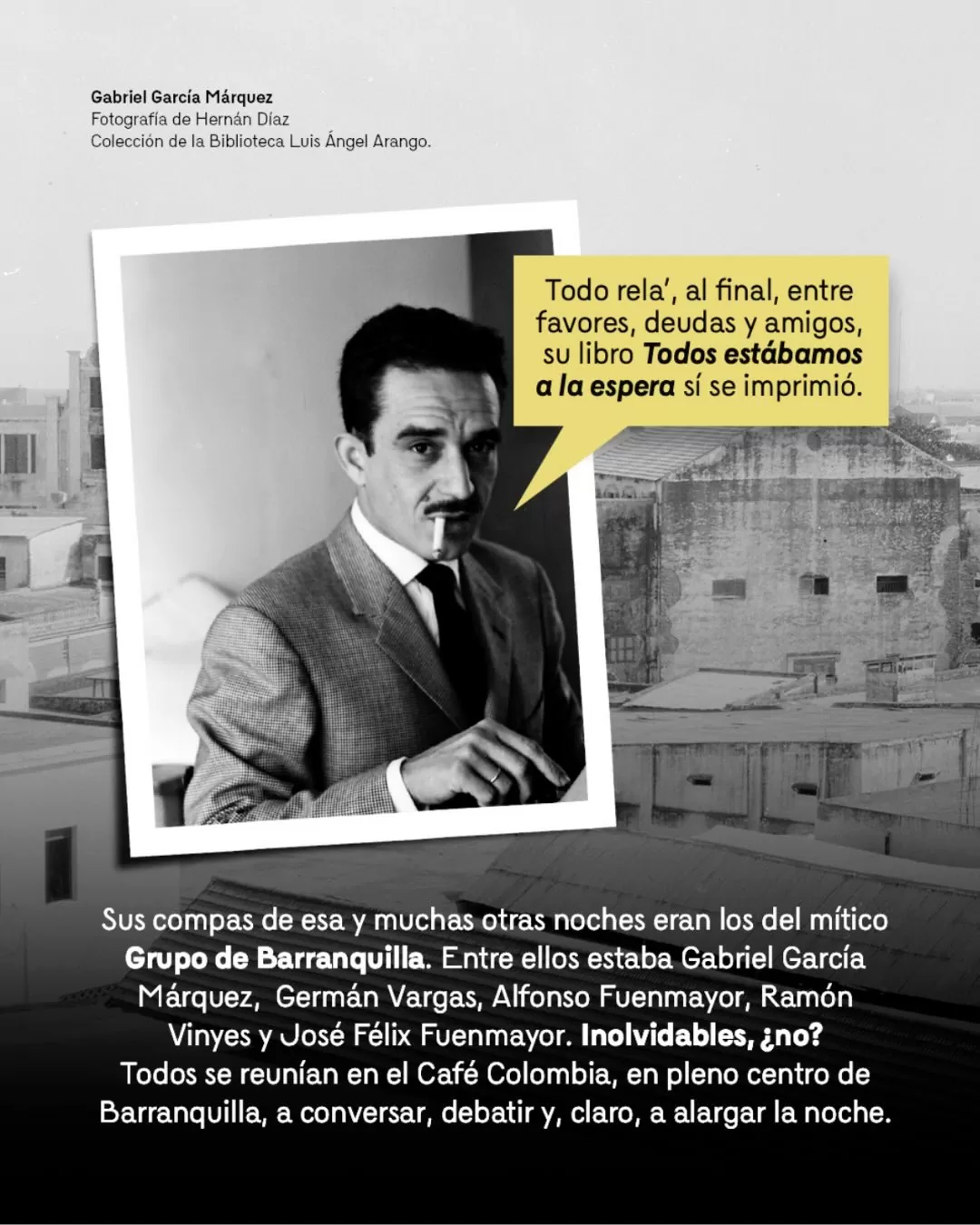 Fotografía de Gabriel García Márquez y el texto: Sus compas de esa y muchas otras noches eran los del mítico Grupo de Barranquilla