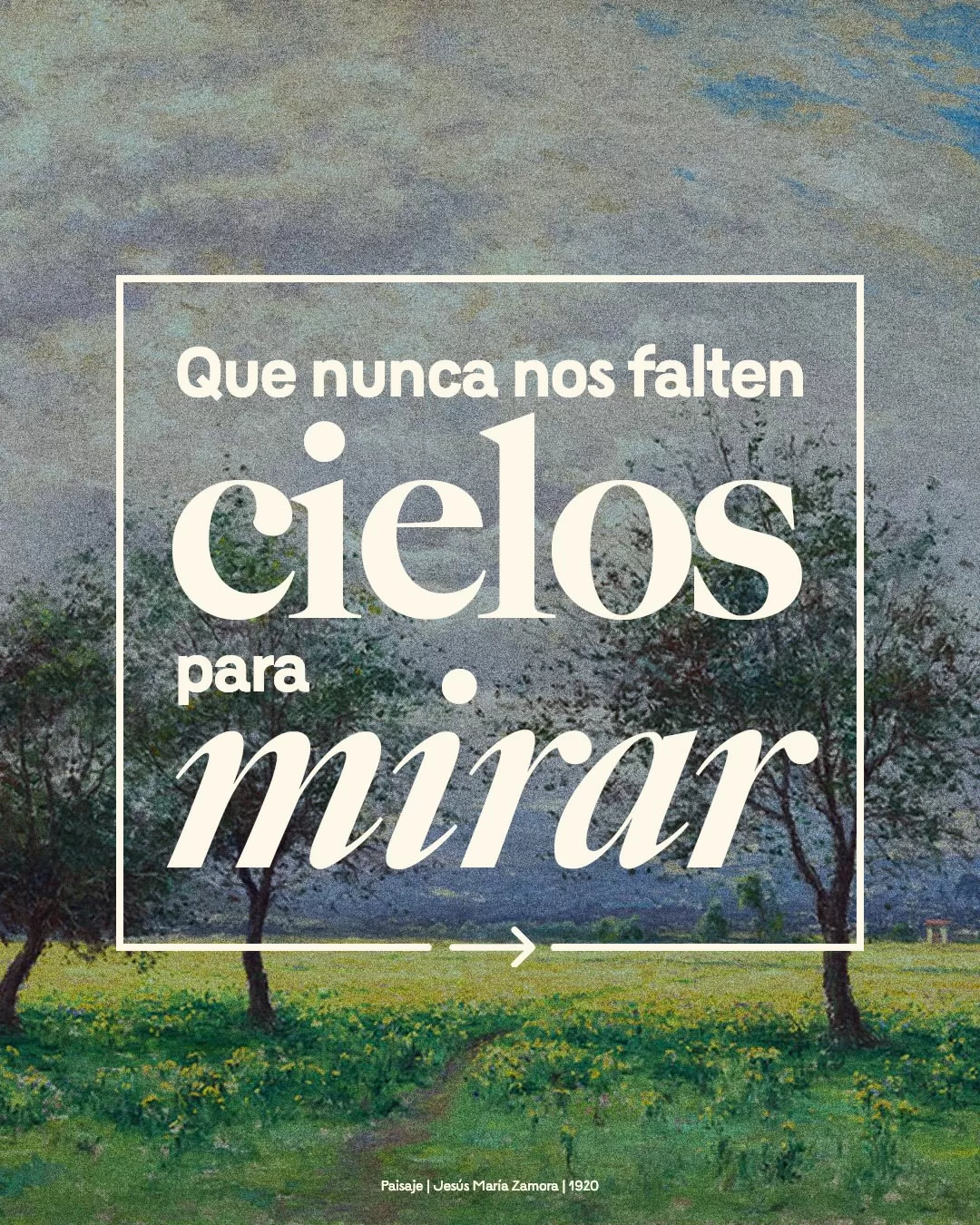 Que nunca falten los cielos para mirar.