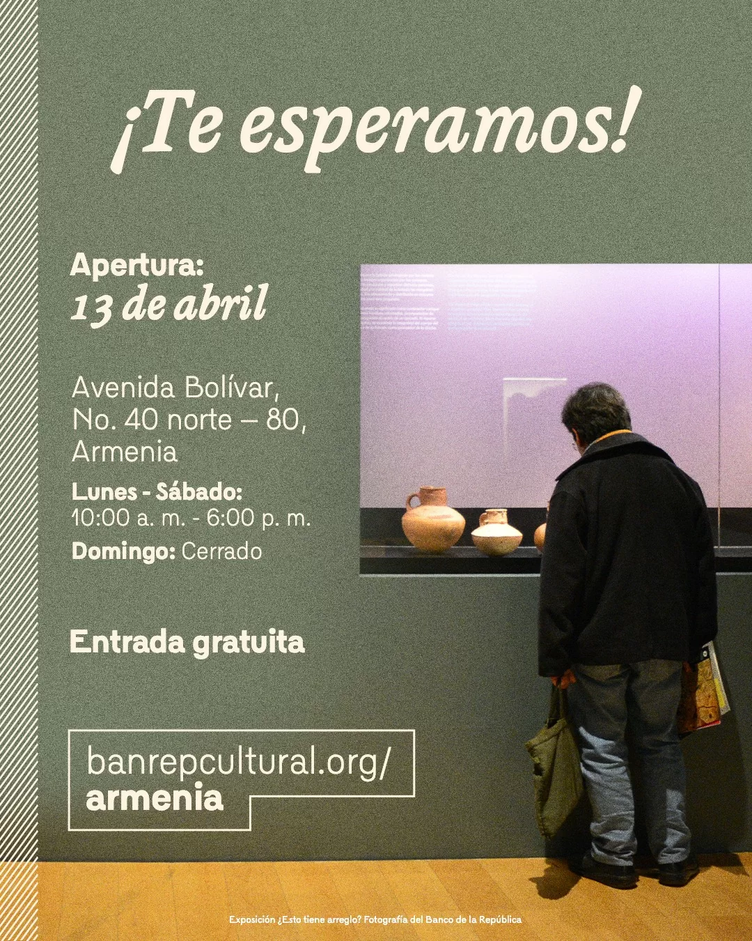 Fotografía de la exposición ¿Esto tiene arreglo? y el texto: ¡Te esperamos! Avenida Bolívar No. 40 norte – 80. Lunes - Sábado: 10:00 a. m. - 6:00 p. m. Entrada gratuita