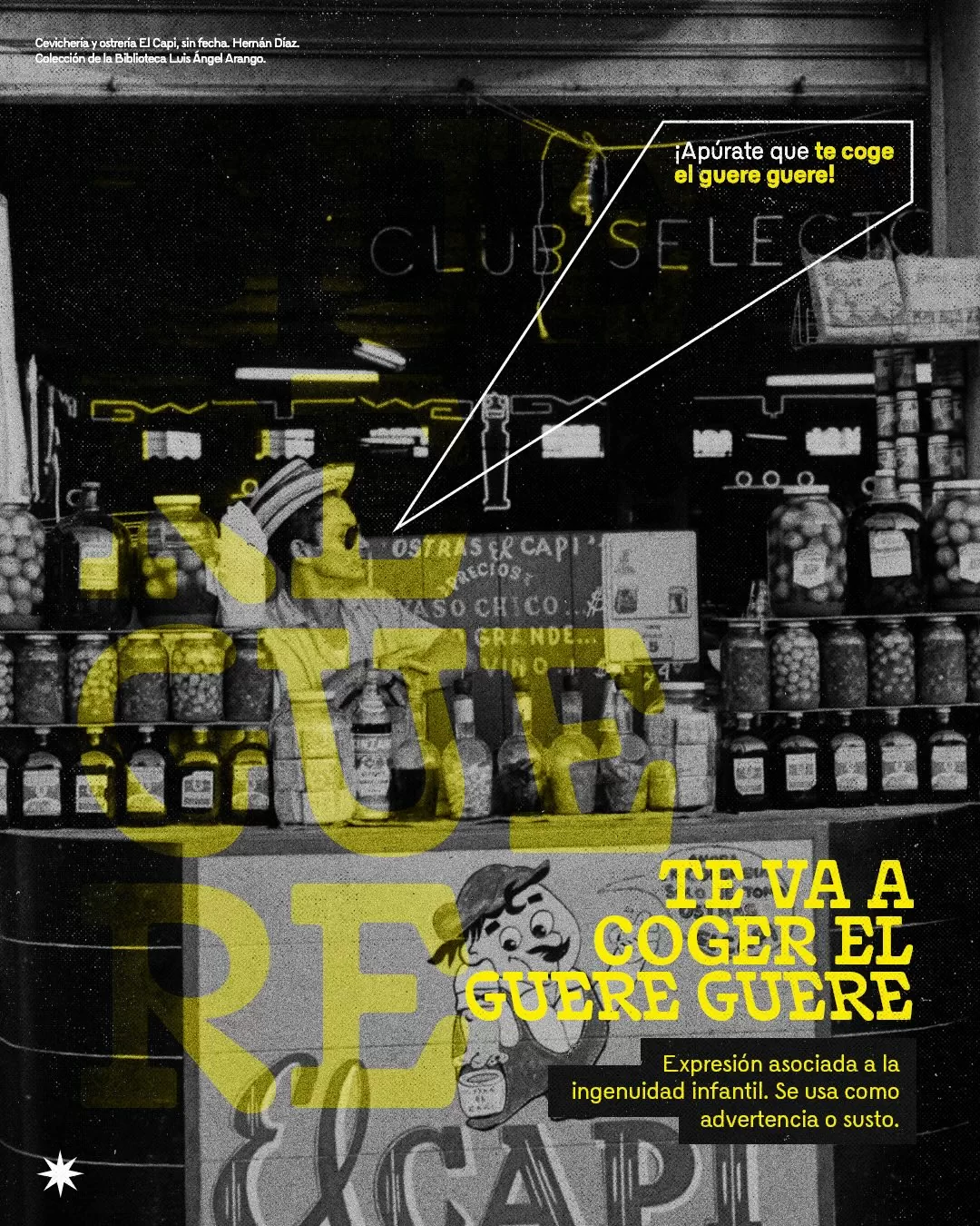 Fotografía de la cevichería y ostrería EL Capi y el texto: Te va a coger el guere guere: expresión asociada a la ingenuidad infantil. Se usa como advertencia o susto 