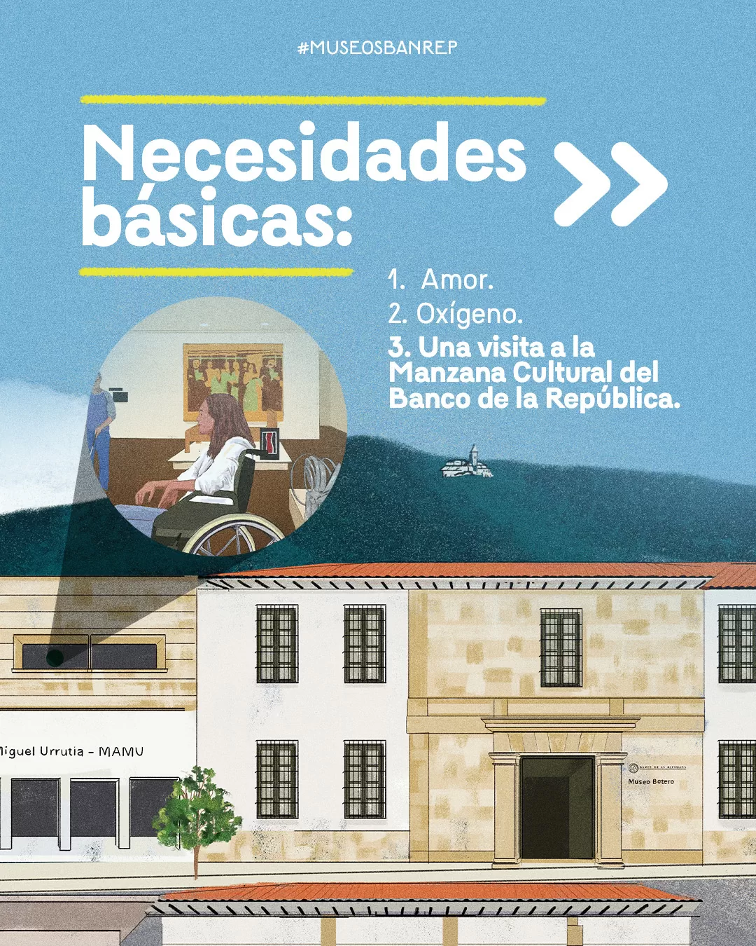 Necesidades básicas: 1. Amor 2. Oxígeno 3. Una visita a la Manzana Cultural del Banco de la República.