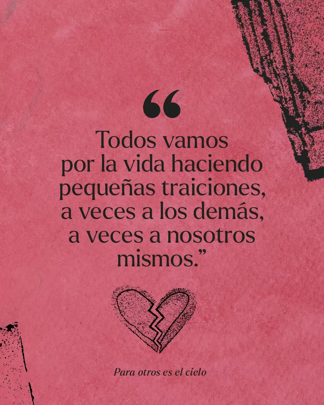 Fondo rojo, un corazón roto y texto en negro: "Todos vamos por la vida haciendo pequeñas traiciones, a veces a los demás, a veces a nosotros mismos" Para otros es el cielo