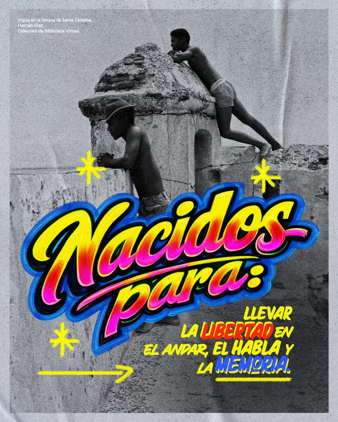 Nacidos para llevar la libertad en el andar, el habla y la memoria.
