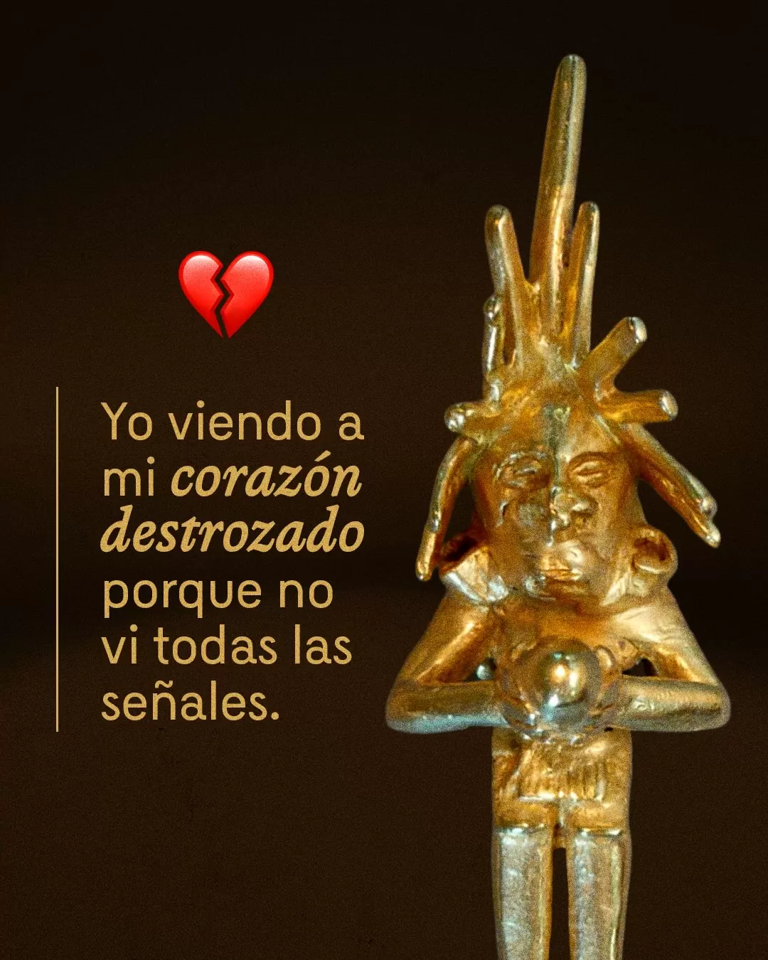 Imagen de colgante antropomorfo y el texto: Yo viendo a mi corazón destrozado porque no vi todas las señales