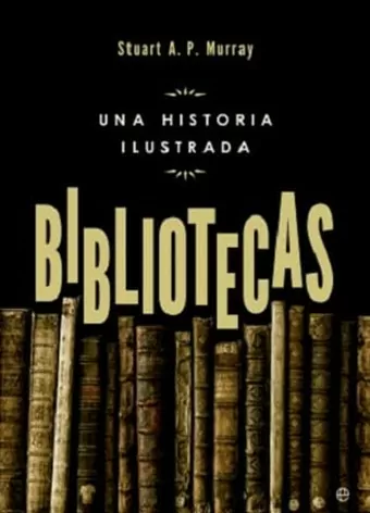 Bibliotecas: una historia ilustrada 