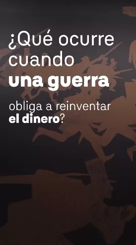 ¿Qué ocurre cuando una guerra obliga a reinventar el dinero?