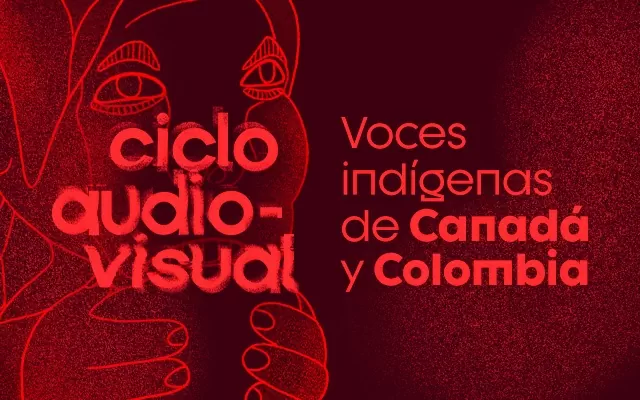 Ciclo audiovisual: Voces indígenas de Canadá y Colombia