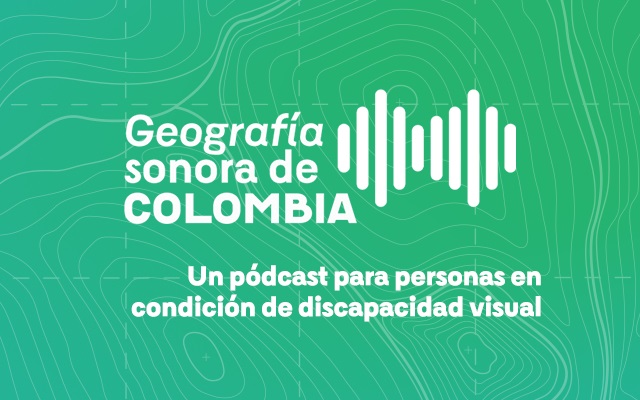 Pódcast Geografía sonora de Colombia.