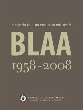 Historia de una empresa cultural: Biblioteca Luis Ángel Arango 1958-2008