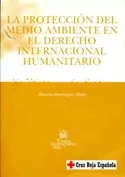 La protección del medio ambiente en el derecho internacional humanitario