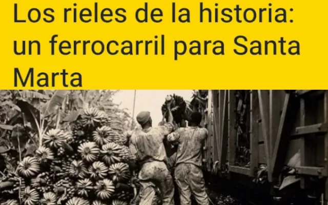 Así se forjó el ferrocarril de Santa Marta a lo largo de la historia - Línea del tiempo Así se forjó el ferrocarril de Santa Marta a lo largo de la historia - Línea del tiempo