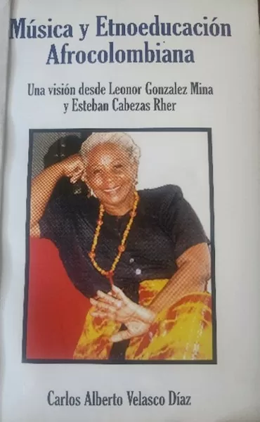 Música y etnoeducación afrocolombiana: una visión desde Leonor González Mina y Esteban Cabezas Rher