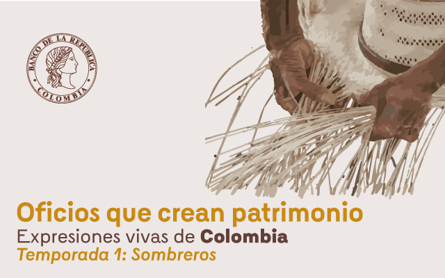Oficios que crean patrimonio: Expresiones vivas de Colombia, los sombreros.