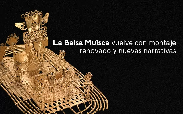 Ofrendas para cuidar el mundo. La balsa muisca.