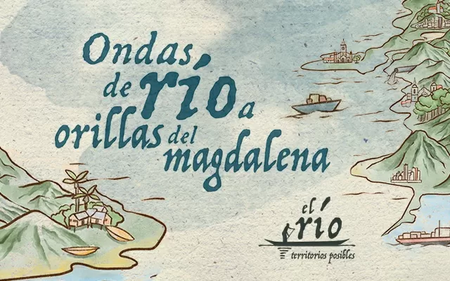 Ondas de río a orillas del Magdalena, una propuesta sonora para sumergirse en las historias del río