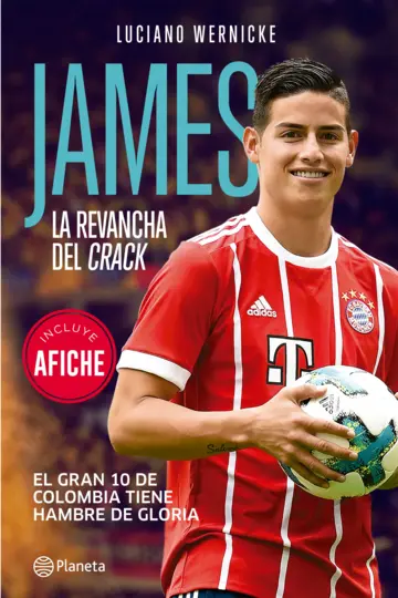 James, la revancha del crack : el gran 10 de Colombia tiene hambre de gloria / Luciano Wernicke.